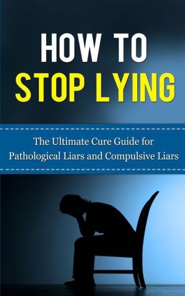 Cover for Caesar Lincoln · How to Stop Lying: the Ultimate Cure Guide for Pathological Liars and Compulsive Liars (Paperback Book) (2013)