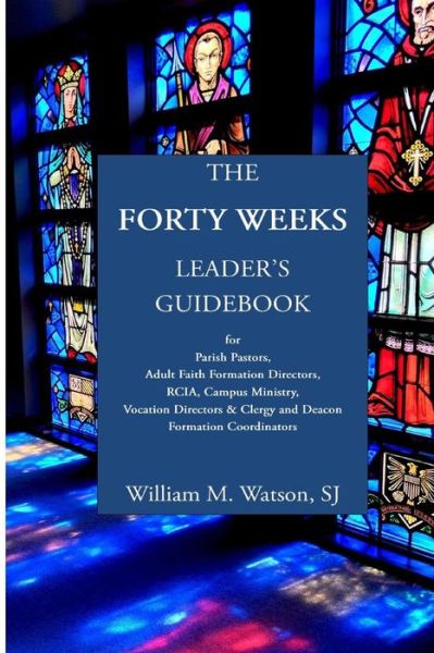 Cover for Rev William M Watson Sj · The Forty Weeks Leader's Guidebook (Paperback Book) (2015)