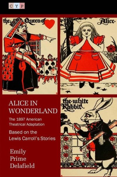 Cover for Emily Prime Delafield · Alice in Wonderland: the 1897 American Theatrical Adaptation (Paperback Bog) (2015)