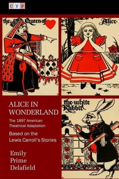 Cover for Emily Prime Delafield · Alice in Wonderland: the 1897 American Theatrical Adaptation (Paperback Book) (2015)