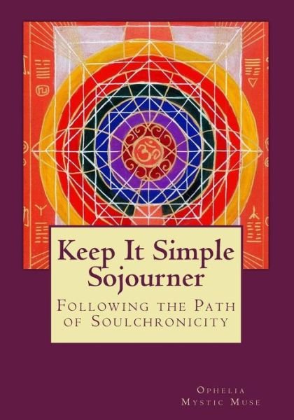 Cover for Ophelia · Keep It Simple Sojourner: Following the Path of Soulchronicity (Paperback Bog) (2015)