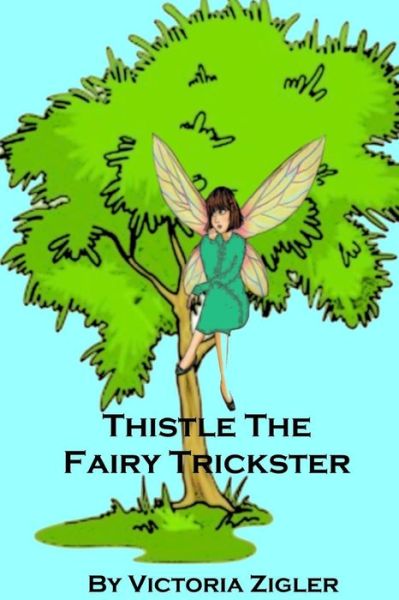 Cover for Victoria Zigler · Thistle the Fairy Trickster (Paperback Book) (2014)