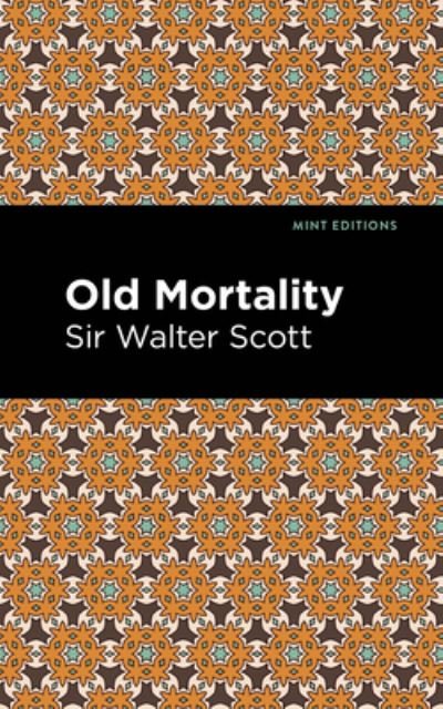 Old Mortality - Mint Editions - Scott, Walter, Sir - Books - Graphic Arts Books - 9781513206004 - September 23, 2021