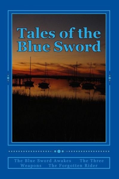 Cover for James Farrell · Tales of the Blue Sword: the Blue Sword Awakes the Three Weapons the Forgotten Rider (Paperback Book) (2015)