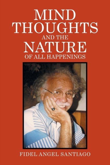 Cover for Fidel Santiago · Mind Thoughts, and The Nature of All Happenings (Taschenbuch) (2015)