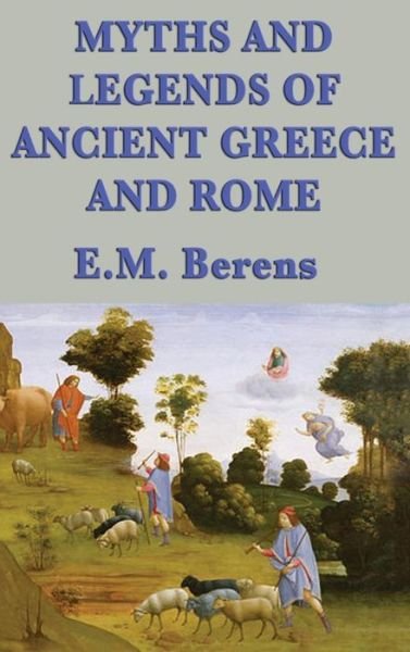 Cover for E M Berens · Myths and Legends of Ancient Greece and Rome (Hardcover Book) (2018)