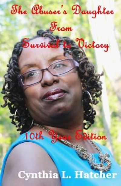 The Abuser's Daughter from Survival to Victory - Cynthia L Hatcher - Books - Createspace Independent Publishing Platf - 9781518652004 - October 16, 2015