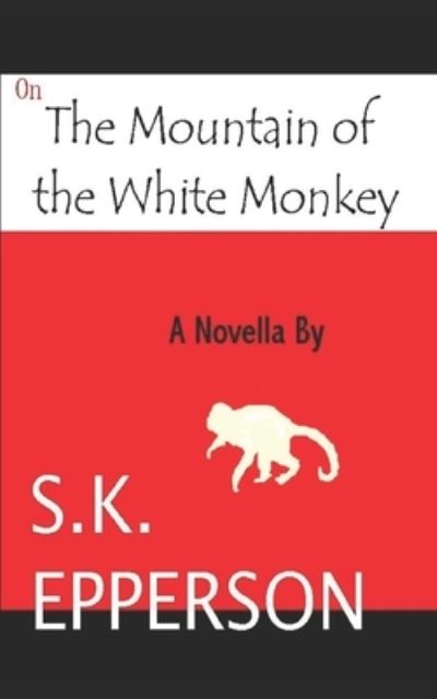 Cover for S K Epperson · On The Mountain of the White Monkey (Paperback Book) (2017)