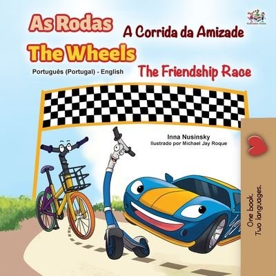 Cover for Kidkiddos Books · The Wheels -The Friendship Race (Portuguese English Bilingual Kids' Book - Portugal): Portuguese Europe - Portuguese English Bilingual Collection - Portugal (Paperback Book) [Large type / large print edition] (2020)