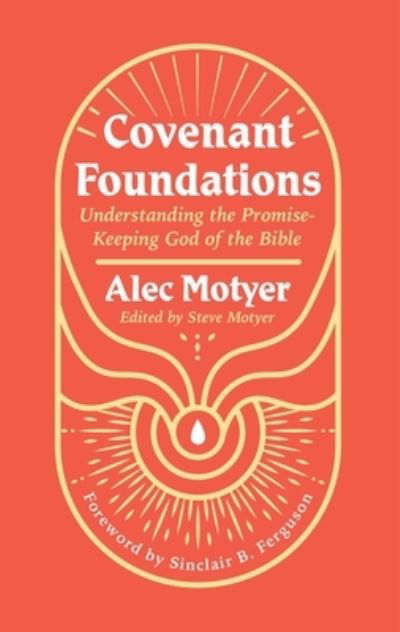 Cover for Alec Motyer · Covenant Foundations: Understanding the Promise–Keeping God of the Bible (Paperback Bog) (2024)