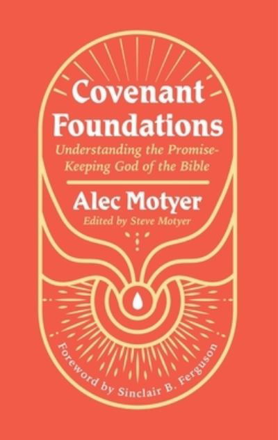 Cover for Alec Motyer · Covenant Foundations: Understanding the Promise–Keeping God of the Bible (Paperback Book) (2024)