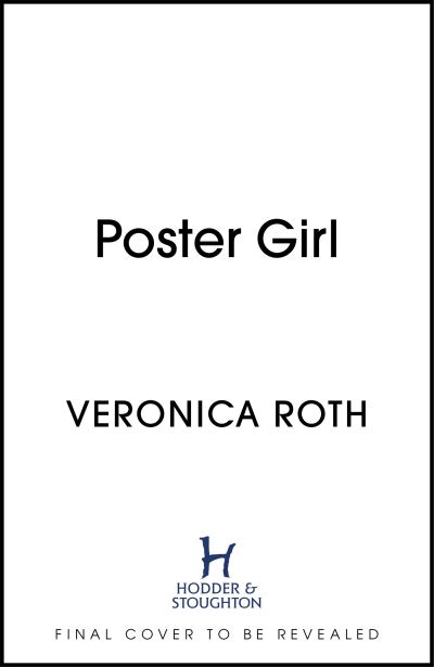 Cover for Veronica Roth · Poster Girl: a haunting dystopian mystery from the author of Chosen Ones (Hardcover Book) (2022)