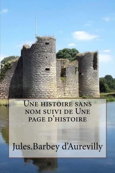 Cover for Jules Barbey D'Aurevilly · Une histoire sans nom suivi de Une page d'histoire (Paperback Book) (2016)