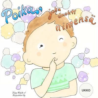 Cover for Tiina Walsh · Poika, Joka Unohti Nimensa Ukko (Paperback Book) (2016)