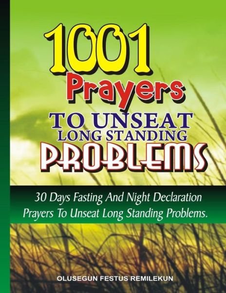 Cover for Olusegun F Remilekun · 1001 Prayers to Unseat Long Standing Problems (Paperback Book) (2016)