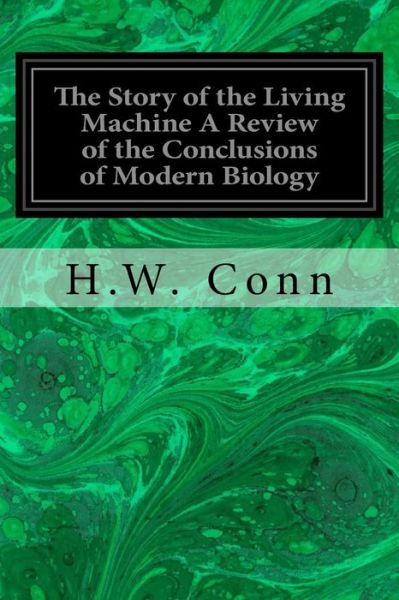 Cover for H W Conn · The Story of the Living Machine A Review of the Conclusions of Modern Biology (Taschenbuch) (2016)