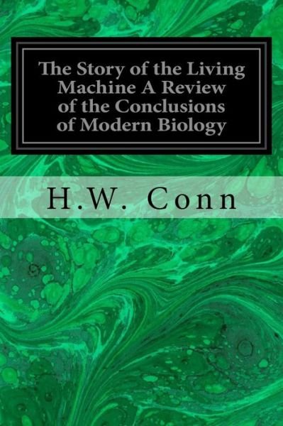 Cover for H W Conn · The Story of the Living Machine A Review of the Conclusions of Modern Biology (Paperback Bog) (2016)