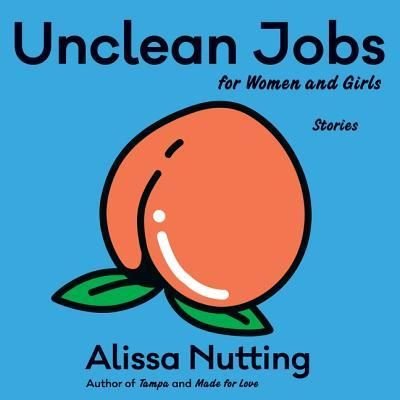 Cover for Alissa Nutting · Unclean Jobs for Women and Girls Stories (CD) (2018)