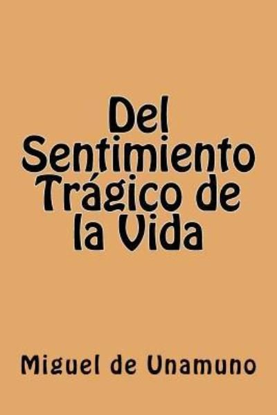 Cover for Miguel de Unamuno · Del Sentimiento Tragico de la Vida (Taschenbuch) [Spanish edition] (2016)