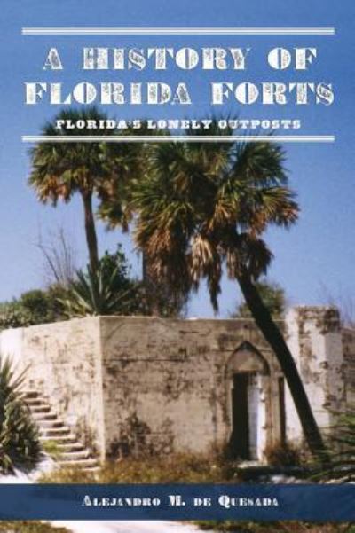 Cover for Jr Alejandro M de Quesada · A History of Florida Forts (Inbunden Bok) (2006)