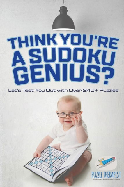 Cover for Puzzle Therapist · Think You're A Sudoku Genius? Let's Test You Out with Over 240+ Puzzles (Paperback Book) (2017)