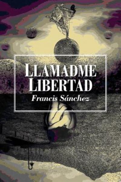 Cover for Francis Sanchez · Llamadme libertad (Taschenbuch) (2017)