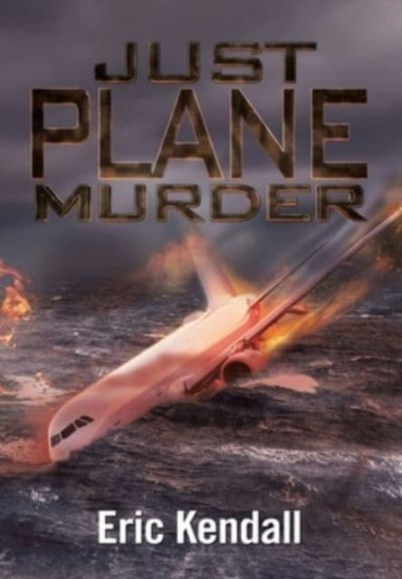 Cover for Eric Kendall · Just Plane Murder (Hardcover Book) (2021)