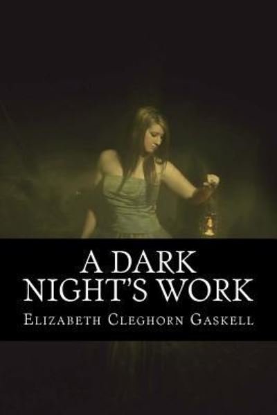 A Dark Night's Work - Elizabeth Cleghorn Gaskell - Bøger - Createspace Independent Publishing Platf - 9781544800004 - 20. marts 2017