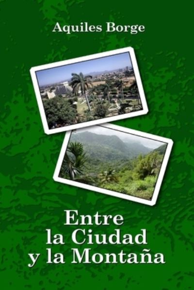 Cover for Aquiles Borge · Entre la Ciudad y la Montana (Paperback Book) (2017)