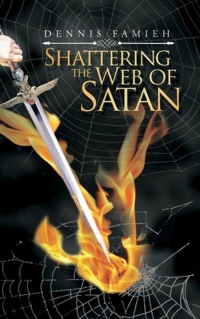 Cover for Dennis Famieh · Shattering the Web of Satan (Hardcover Book) (2018)