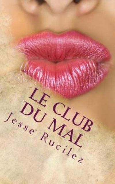 Le Club du Mal - Jesse Lynn Rucilez - Książki - Createspace Independent Publishing Platf - 9781546640004 - 16 kwietnia 2015