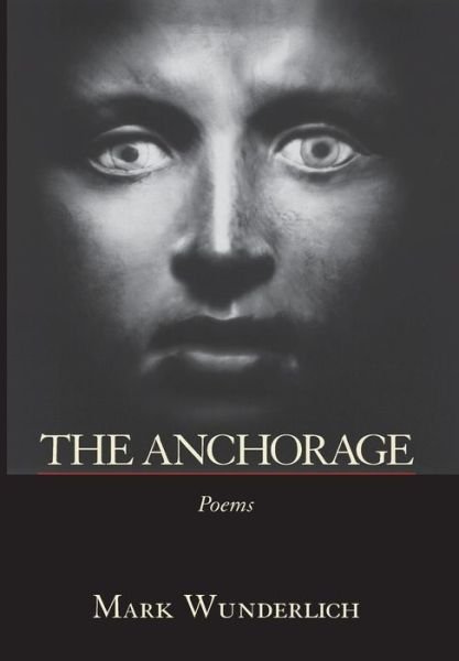 Cover for Mark Wunderlich · The Anchorage (Inbunden Bok) (1999)