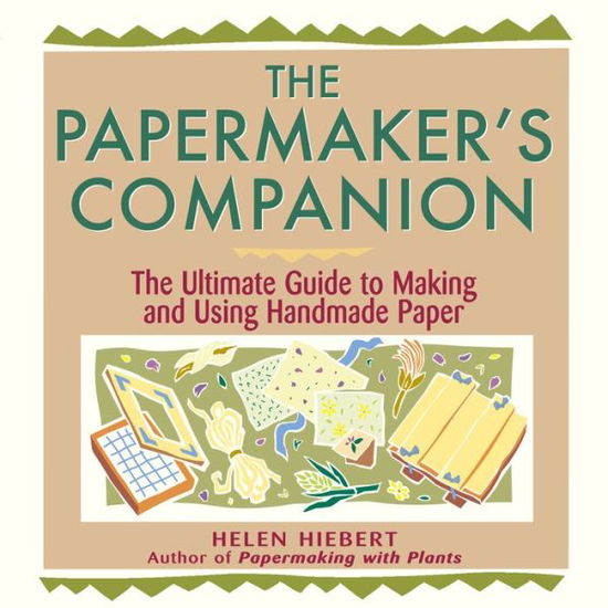 Cover for Helen Hiebert · The Papermaker's Companion: The Ultimate Guide to Making and Using Handmade Paper (Taschenbuch) (2000)