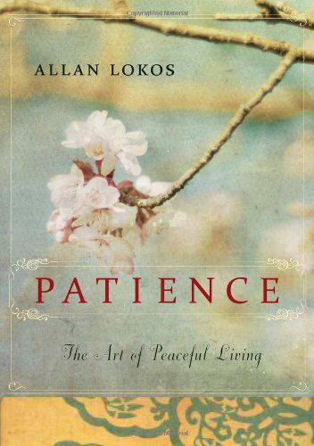 Cover for Lokos, Allan (Allan Lokos) · Patience: The Art of Peaceful Living (Paperback Book) [Original edition] (2012)