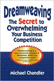 Cover for Michael Chandler · Dreamweaving: the Secret to Overwhelming Your Business Competition (Hardcover Book) (2003)