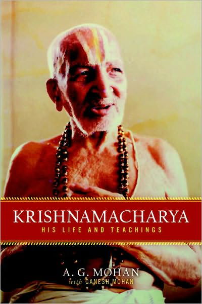 Krishnamacharya: His Life and Teachings - A. G. Mohan - Bøger - Shambhala Publications Inc - 9781590308004 - 13. juli 2010