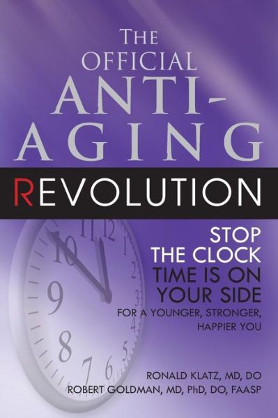 The New Anti-Aging Revolution: Stop the Clock Time is on Your Side - Ronald Klatz - Books - Basic Health Publications - 9781591202004 - November 1, 2007