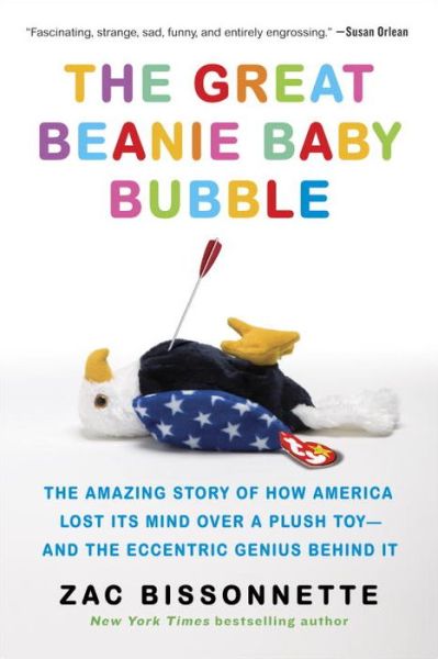 Cover for Zac Bissonnette · The Great Beanie Baby Bubble: The Amazing Story of How America Lost Its Mind Over a Plush Toy - and the Eccentric Genius Behind It (Pocketbok) (2016)