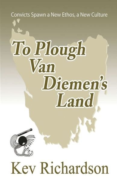 Cover for Kev Richardson · To Plough Van Diemen's Land (Taschenbuch) (2016)