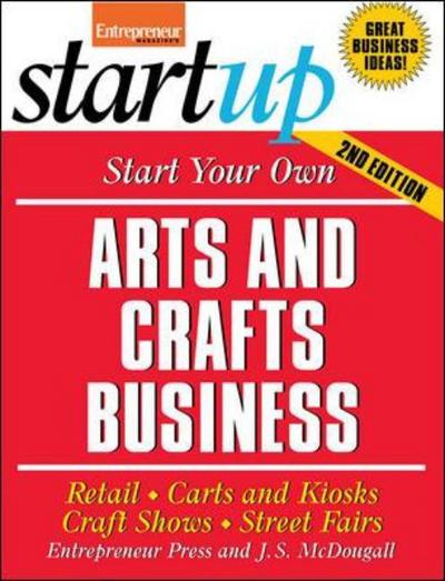 Cover for Entrepreneur Press · Start Your Own Arts and Crafts Business: Retail, Carts and Kiosks, Craft Shows, Street Fairs (Paperback Book) (2007)