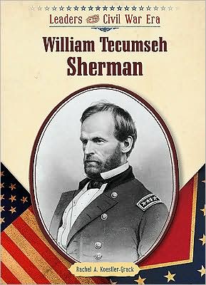 William Tecumseh Sherman - Rachel A. Koestler-Grack - Kirjat - Chelsea House Publishers - 9781604133004 - tiistai 30. kesäkuuta 2009