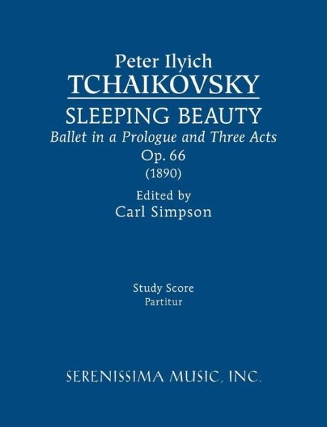 Sleeping Beauty, Op.66: Study score - Peter Ilyich Tchaikovsky - Books - Serenissima Music - 9781608742004 - March 30, 2015