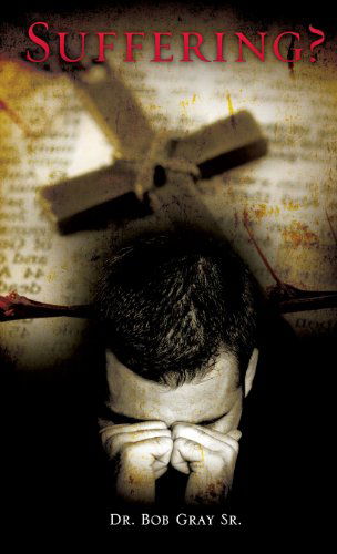 Cover for Dr. Bob Gray Sr. · Suffering? (Hardcover Book) (2013)