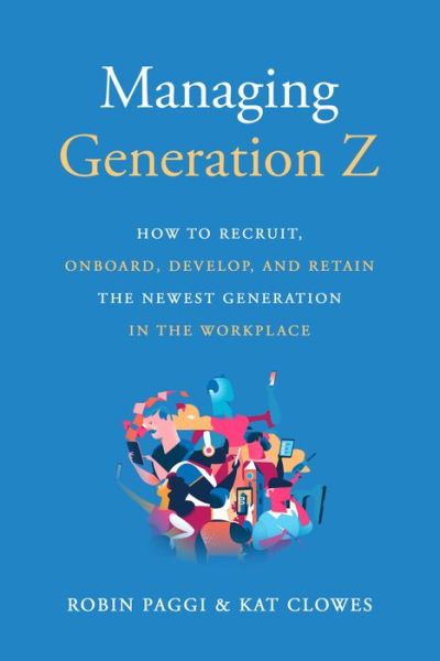 Cover for Robin Paggi · Managing Generation Z: How to Recruit, Onboard, Develop and Retain the Newest Generation in the Workplace (Paperback Book) (2021)