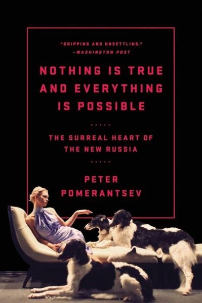 Cover for Peter Pomerantsev · Nothing is true and everything is possible the surreal heart of the new Russia (Bog) [First edition. edition] (2015)