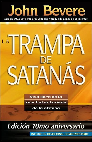 Cover for John Bevere · La Trampa De Satanas: Viva Libre De La Mortal Artimana De La Ofensa (Paperback Book) [Spanish, Edicin 10mo Aniversario edition] (2010)