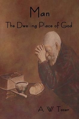 Cover for A W Tozer · Man - The Dwelling Place of God (Paperback Book) (2016)