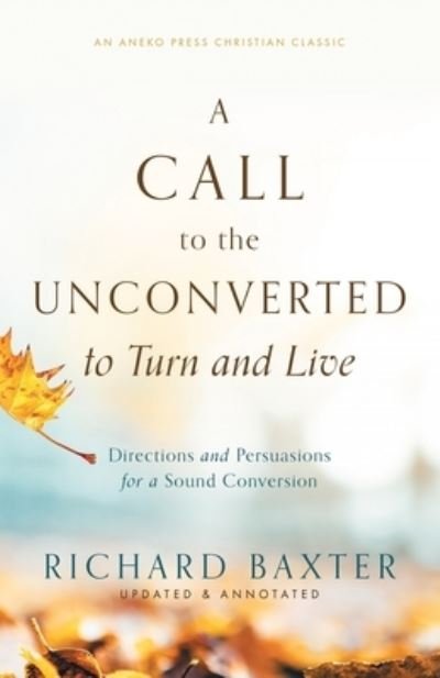 Cover for Richard Baxter · Call to the Unconverted to Turn and Live (Book) (2023)