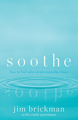 Cover for Jim Brickman · Soothe: How To Find Calm Amid Everyday Chaos (Hardcover bog) (2015)