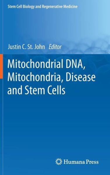 Cover for Justin C St John · Mitochondrial DNA, Mitochondria, Disease and Stem Cells - Stem Cell Biology and Regenerative Medicine (Hardcover Book) [2013 edition] (2012)